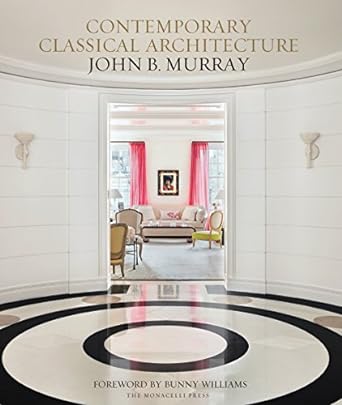 Contemporary Classical Architecture: John B. Murray